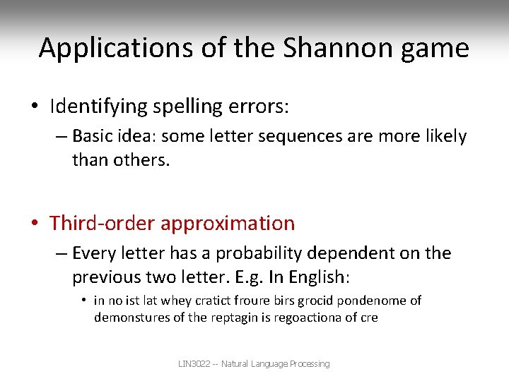 Applications of the Shannon game • Identifying spelling errors: – Basic idea: some letter