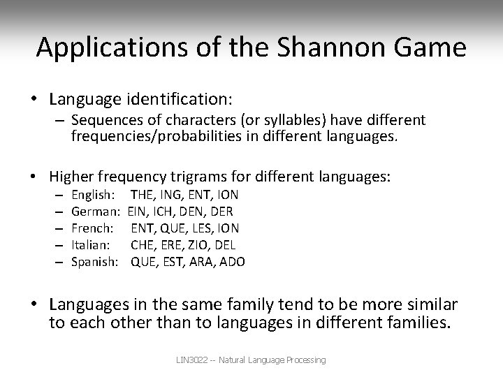 Applications of the Shannon Game • Language identification: – Sequences of characters (or syllables)