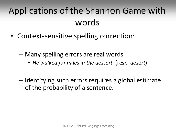 Applications of the Shannon Game with words • Context-sensitive spelling correction: – Many spelling