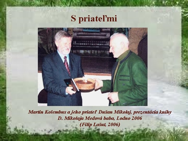 S priateľmi Martin Kolembus a jeho priateľ Dušan Mikolaj, prezentácia knihy D. Mikolaja Medová