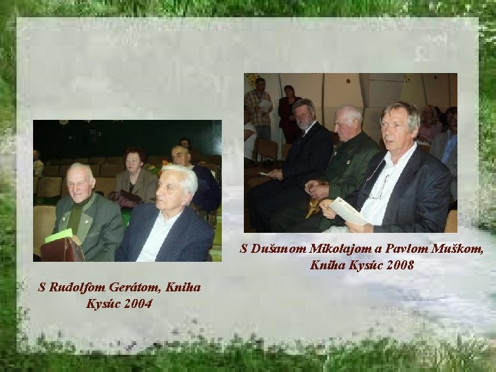 S Dušanom Mikolajom a Pavlom Muškom, Kniha Kysúc 2008 S Rudolfom Gerátom, Kniha Kysúc