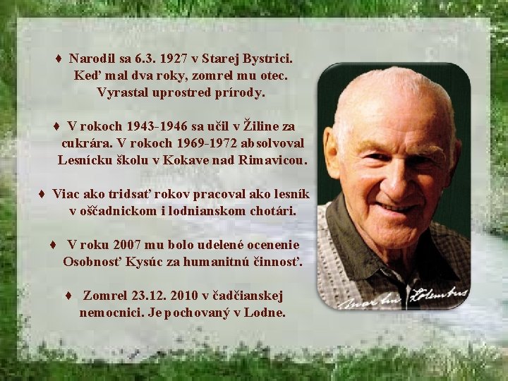 ♦ Narodil sa 6. 3. 1927 v Starej Bystrici. Keď mal dva roky, zomrel