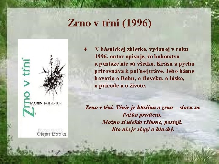 Zrno v tŕni (1996) ♦ V básnickej zbierke, vydanej v roku 1996, autor opisuje,