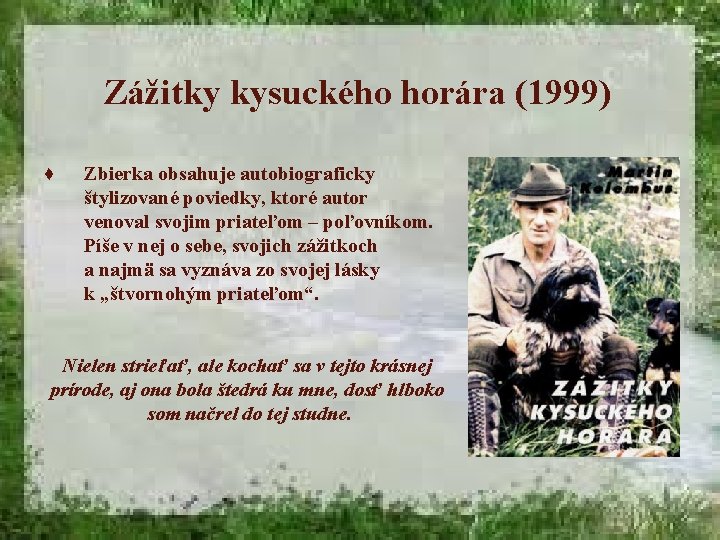 Zážitky kysuckého horára (1999) ♦ Zbierka obsahuje autobiograficky štylizované poviedky, ktoré autor venoval svojim