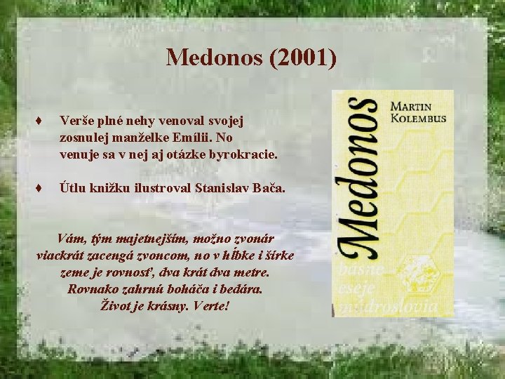 Medonos (2001) ♦ Verše plné nehy venoval svojej zosnulej manželke Emílii. No venuje sa