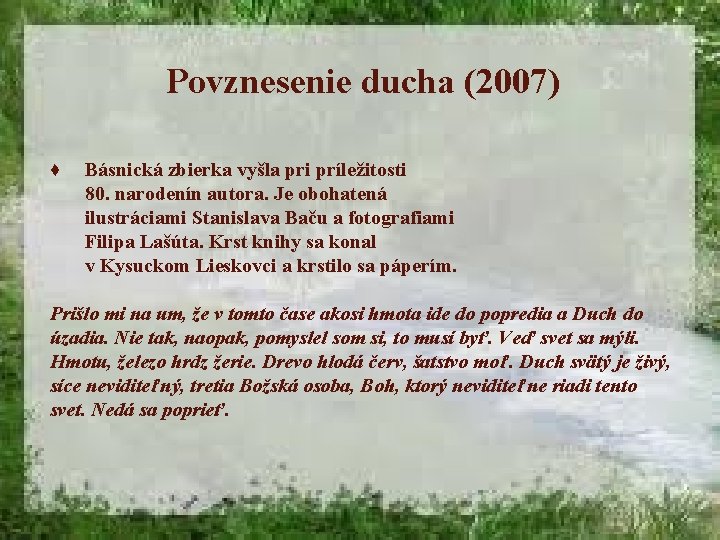 Povznesenie ducha (2007) ♦ Básnická zbierka vyšla pri príležitosti 80. narodenín autora. Je obohatená