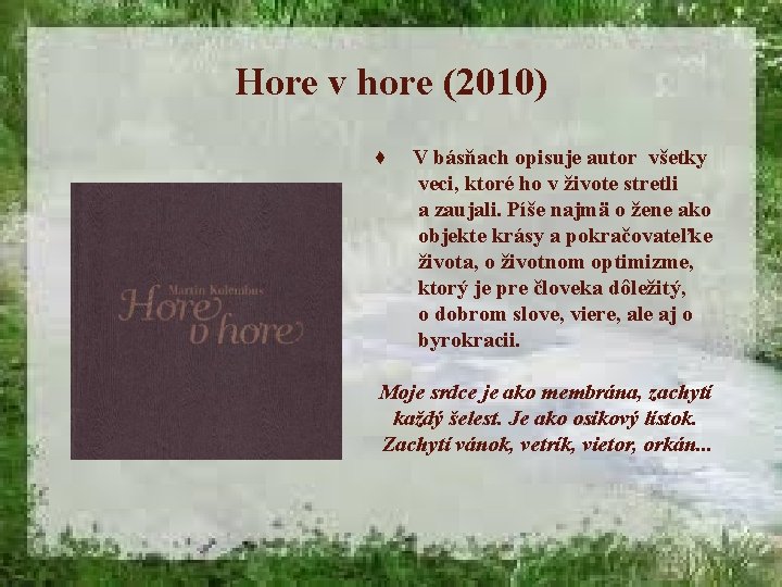 Hore v hore (2010) ♦ V básňach opisuje autor všetky veci, ktoré ho v