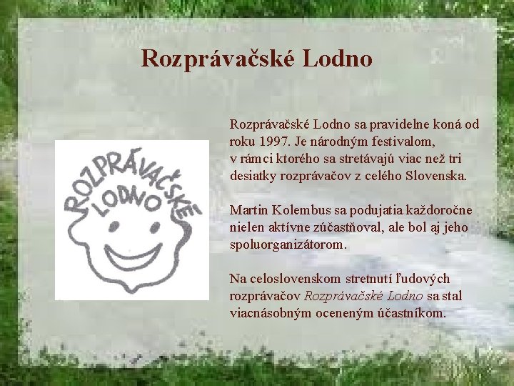 Rozprávačské Lodno sa pravidelne koná od roku 1997. Je národným festivalom, v rámci ktorého