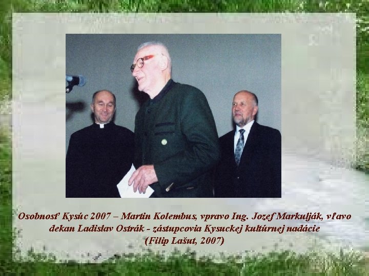 Osobnosť Kysúc 2007 – Martin Kolembus, vpravo Ing. Jozef Markulják, vľavo dekan Ladislav Ostrák