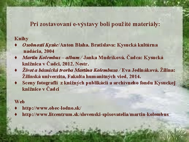 Pri zostavovaní e-výstavy boli použité materiály: Knihy ♦ Osobnosti Kysúc/Anton Blaha. Bratislava: Kysucká kultúrna