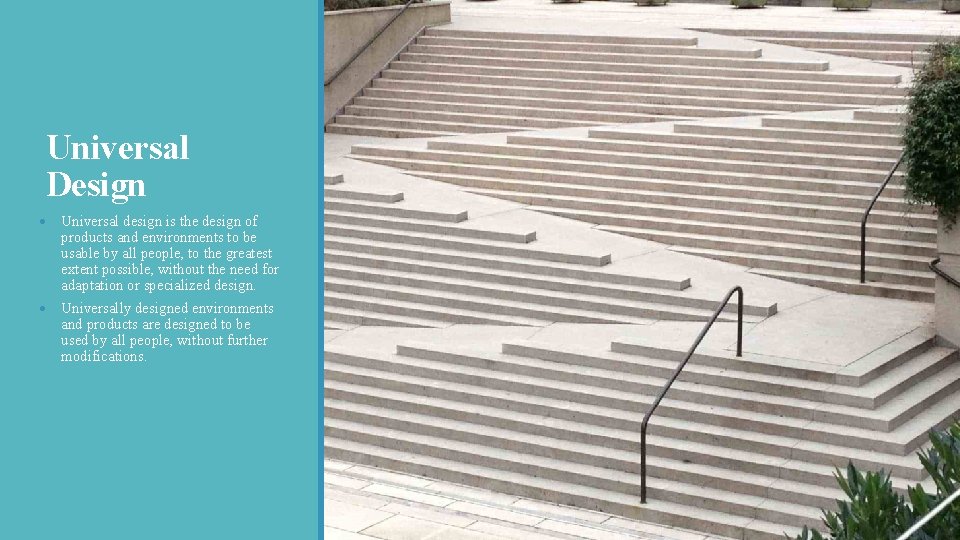 Universal Design • Universal design is the design of products and environments to be