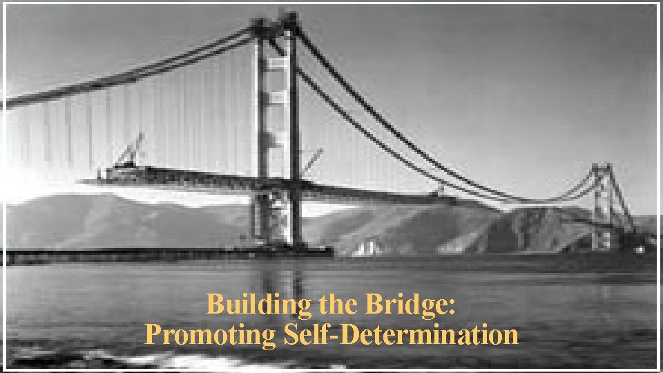 Building the Bridge: Promoting Self-Determination 
