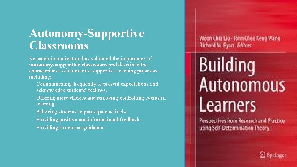 Autonomy-Supportive Classrooms Research in motivation has validated the importance of autonomy-supportive classrooms and described