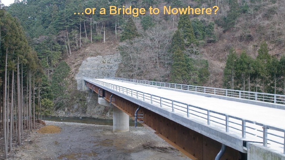 …or a Bridge to Nowhere? 
