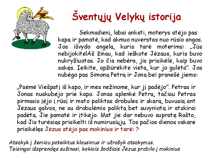 Šventųjų Velykų istorija Sekmadienį, labai anksti, moterys atėjo pas kapą ir pamatė, kad akmuo