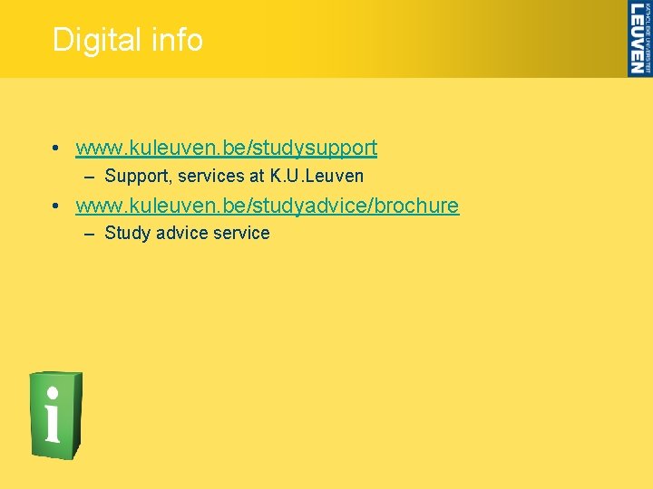 Digital info • www. kuleuven. be/studysupport – Support, services at K. U. Leuven •