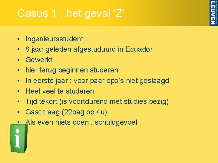 Casus 1 : het geval ‘Z’ • • • Ingenieursstudent 8 jaar geleden afgestuduurd