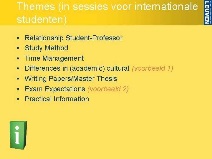 Themes (in sessies voor internationale studenten) • • Relationship Student-Professor Study Method Time Management