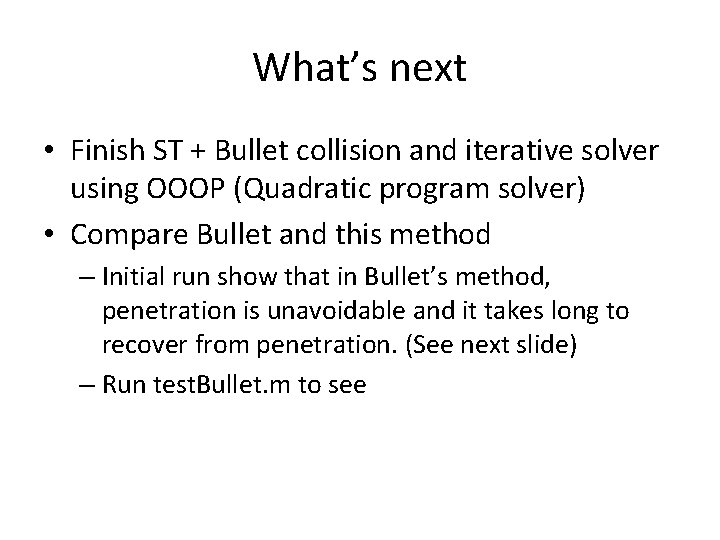 What’s next • Finish ST + Bullet collision and iterative solver using OOOP (Quadratic What’s next • Finish ST + Bullet collision and iterative solver using OOOP (Quadratic