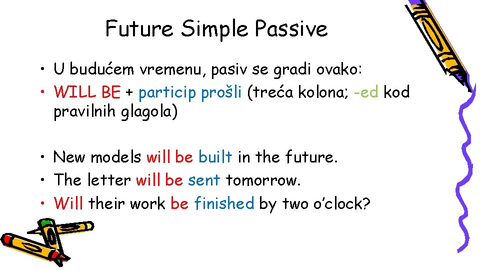 Future Simple Passive • U budućem vremenu, pasiv se gradi ovako: • WILL BE