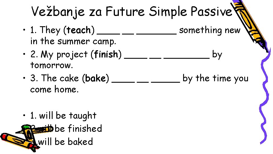 Vežbanje za Future Simple Passive • 1. They (teach) ____ __ _______ something new