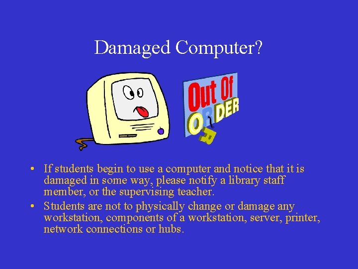 Damaged Computer? • If students begin to use a computer and notice that it