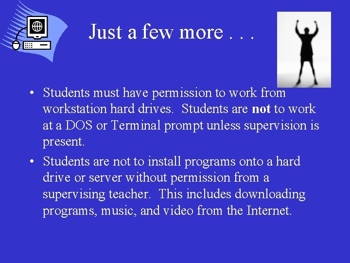 Just a few more. . . • Students must have permission to work from