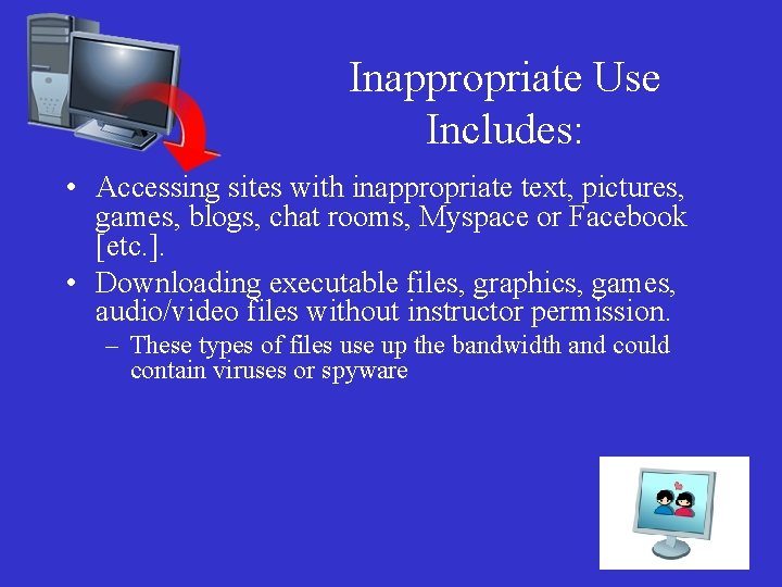 Inappropriate Use Includes: • Accessing sites with inappropriate text, pictures, games, blogs, chat rooms,