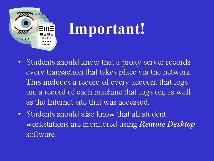 Important! • Students should know that a proxy server records every transaction that takes
