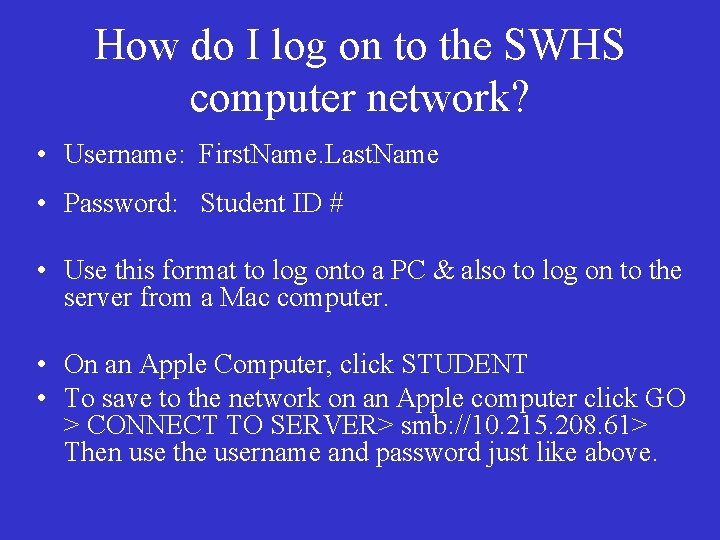 How do I log on to the SWHS computer network? • Username: First. Name.