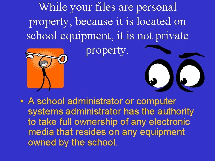 While your files are personal property, because it is located on school equipment, it