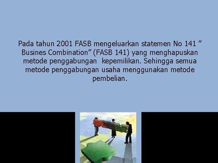 Pada tahun 2001 FASB mengeluarkan statemen No 141 ” Busines Combination” (FASB 141) yang