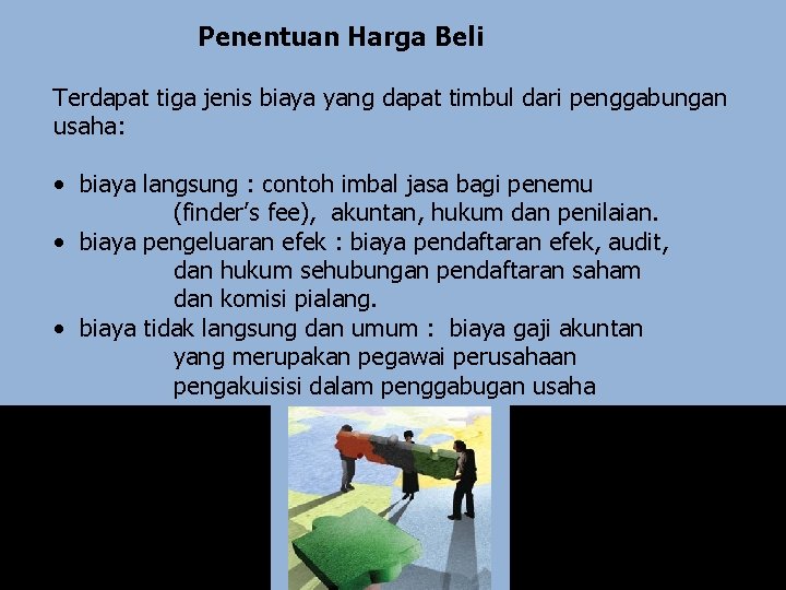 Penentuan Harga Beli Terdapat tiga jenis biaya yang dapat timbul dari penggabungan usaha: •