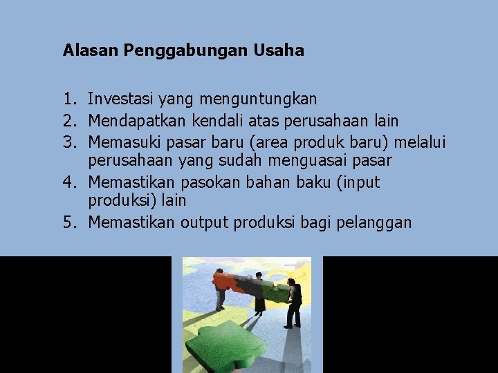 Alasan Penggabungan Usaha 1. Investasi yang menguntungkan 2. Mendapatkan kendali atas perusahaan lain 3.