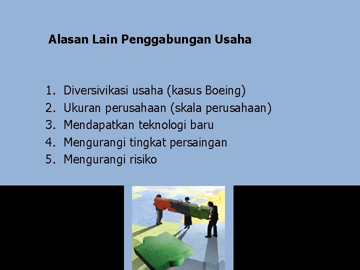 Alasan Lain Penggabungan Usaha 1. 2. 3. 4. 5. Diversivikasi usaha (kasus Boeing) Ukuran