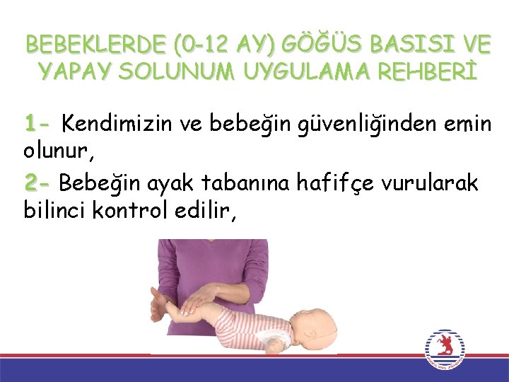 BEBEKLERDE (0 -12 AY) GÖĞÜS BASISI VE YAPAY SOLUNUM UYGULAMA REHBERİ 1 - Kendimizin