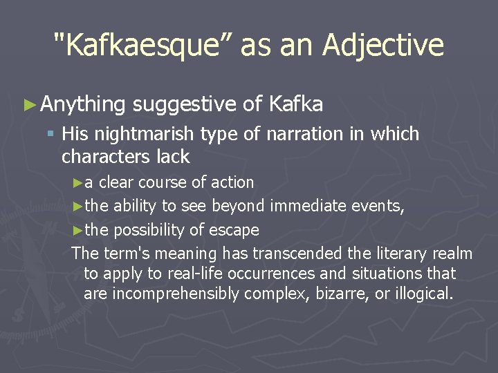 "Kafkaesque” as an Adjective ► Anything suggestive of Kafka § His nightmarish type of