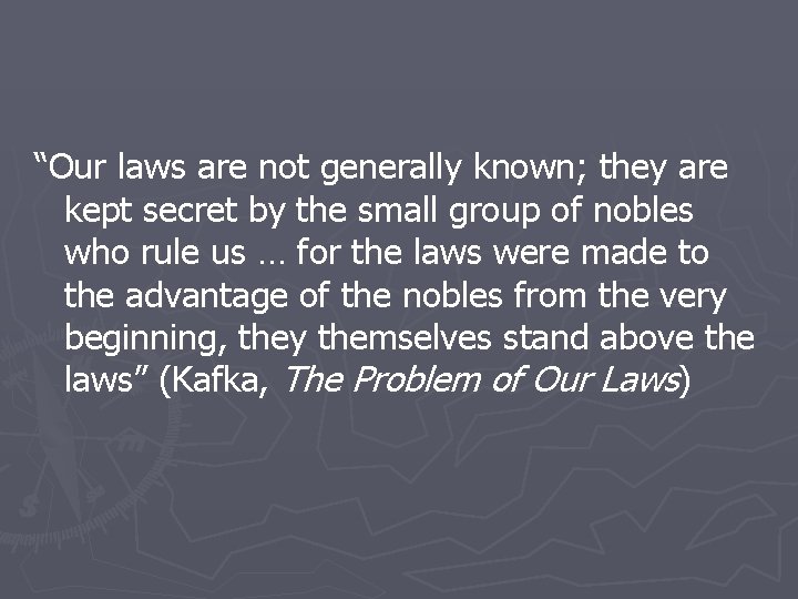 “Our laws are not generally known; they are kept secret by the small group