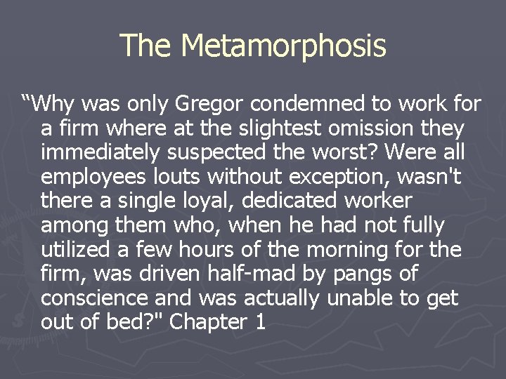 The Metamorphosis “Why was only Gregor condemned to work for a firm where at