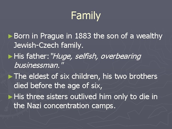Family ► Born in Prague in 1883 the son of a wealthy Jewish-Czech family.