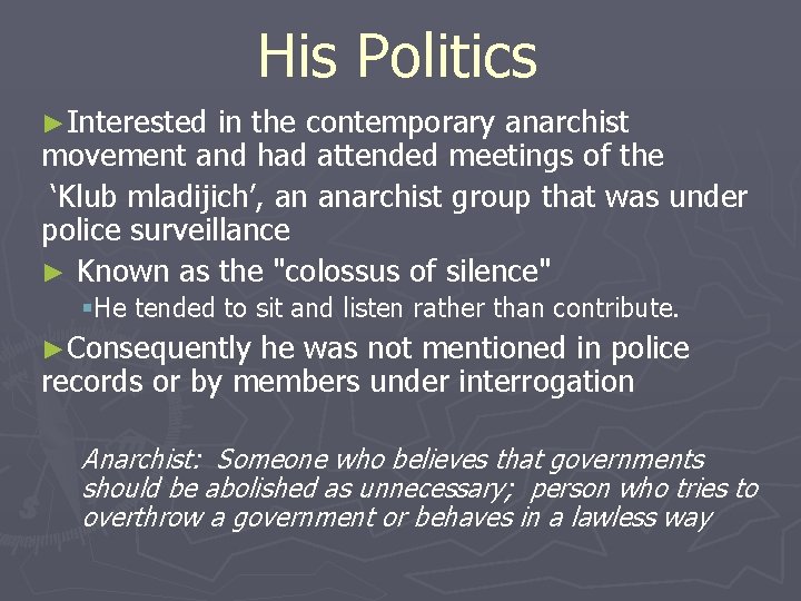His Politics ►Interested in the contemporary anarchist movement and had attended meetings of the