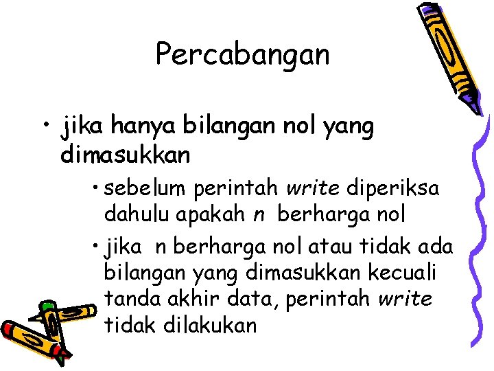 Percabangan • jika hanya bilangan nol yang dimasukkan • sebelum perintah write diperiksa dahulu