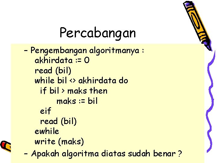 Percabangan – Pengembangan algoritmanya : akhirdata : = 0 read (bil) while bil <>