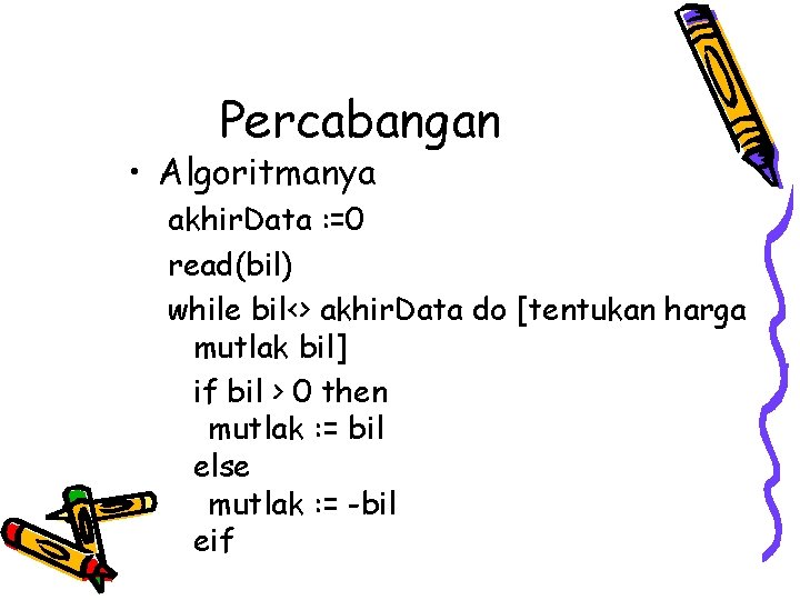 Percabangan • Algoritmanya akhir. Data : =0 read(bil) while bil<> akhir. Data do [tentukan