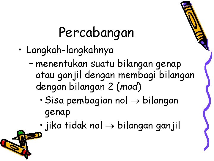 Percabangan • Langkah-langkahnya – menentukan suatu bilangan genap atau ganjil dengan membagi bilangan dengan