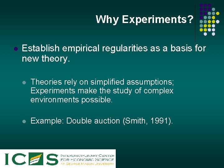 Why Experiments? l Establish empirical regularities as a basis for new theory. l Theories