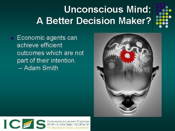 Unconscious Mind: A Better Decision Maker? l Economic agents can achieve efficient outcomes which