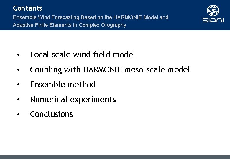 Contents Ensemble Wind Forecasting Based on the HARMONIE Model and Adaptive Finite Elements in Contents Ensemble Wind Forecasting Based on the HARMONIE Model and Adaptive Finite Elements in