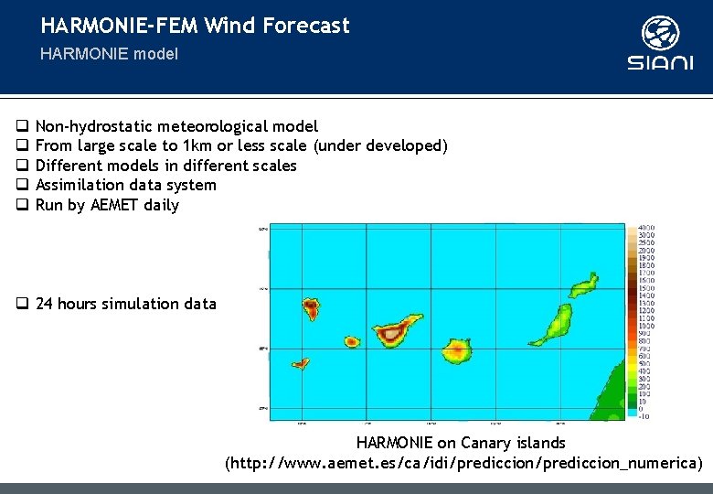 HARMONIE-FEM Wind Forecast HARMONIE model q q q Non-hydrostatic meteorological model From large scale HARMONIE-FEM Wind Forecast HARMONIE model q q q Non-hydrostatic meteorological model From large scale