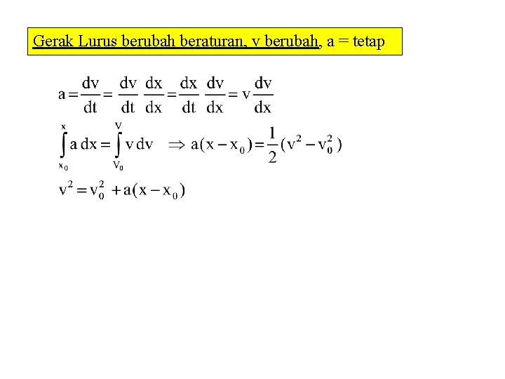 Gerak Lurus berubah beraturan, v berubah, a = tetap 